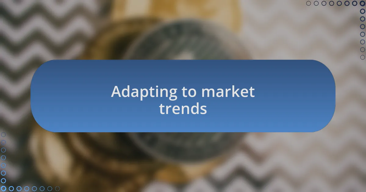 Adapting to market trends