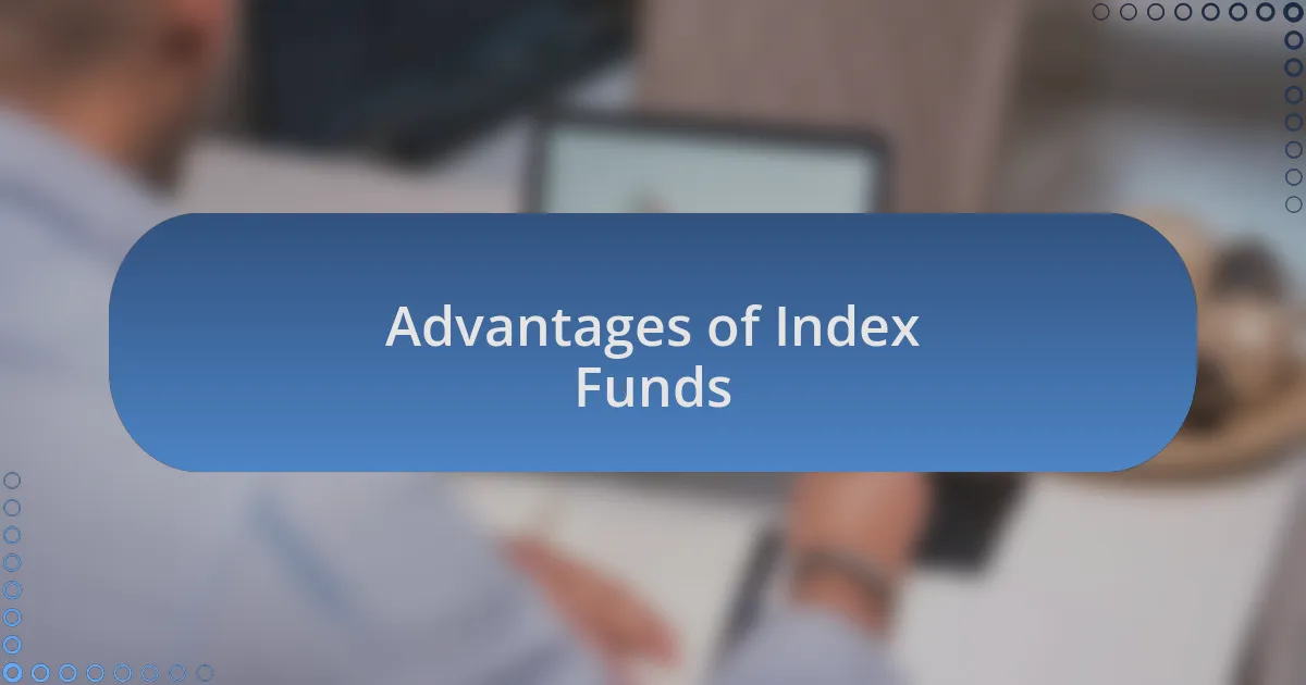 Advantages of Index Funds