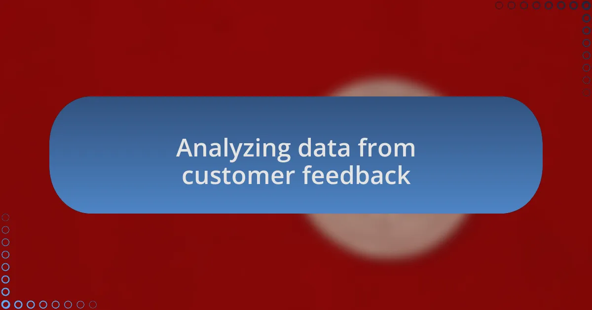 Analyzing data from customer feedback