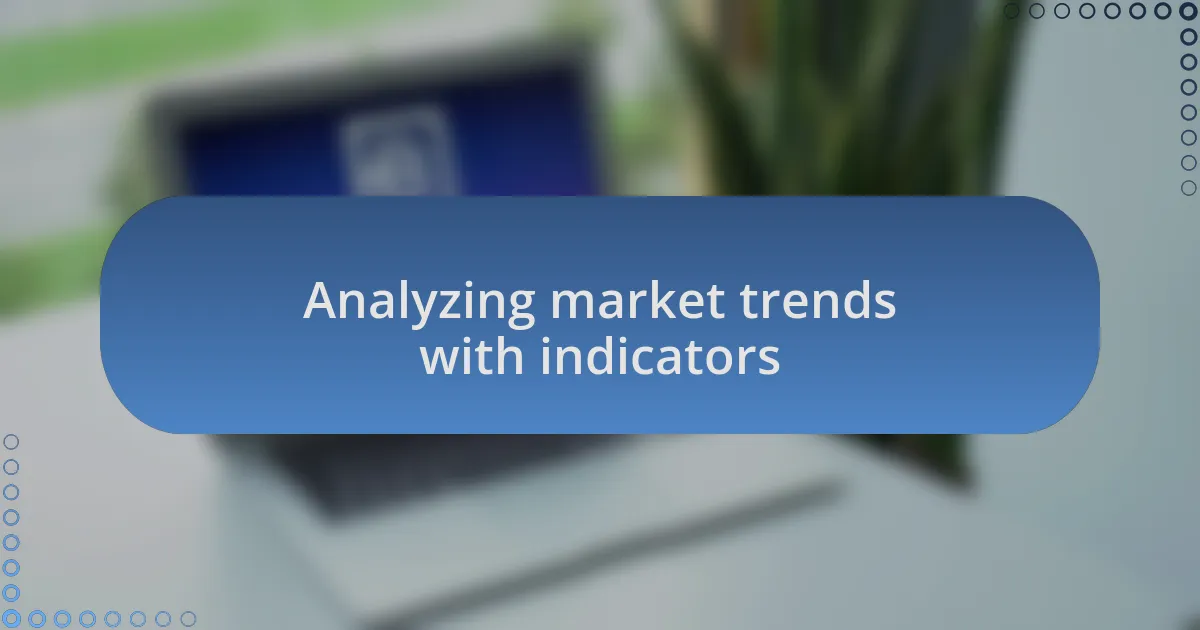 Analyzing market trends with indicators