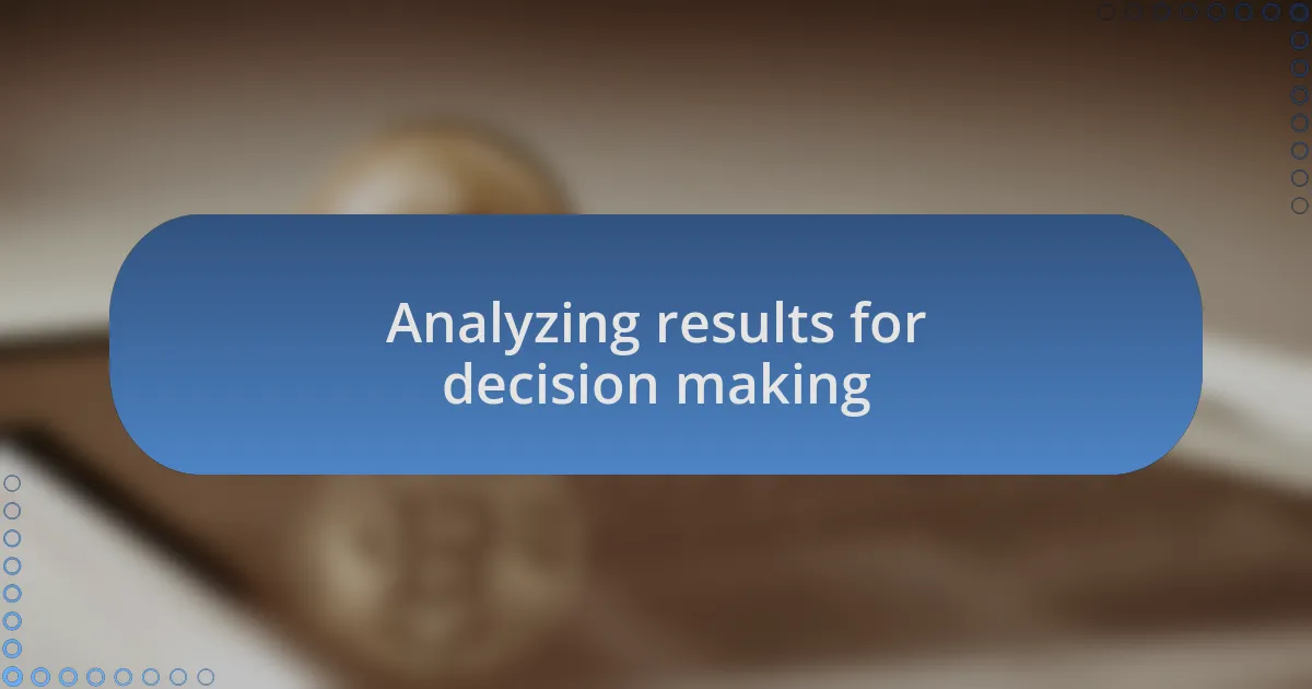 Analyzing results for decision making