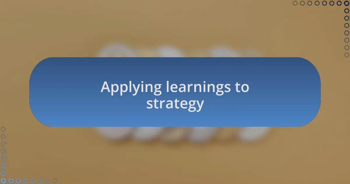 Applying learnings to strategy