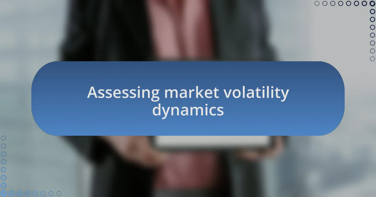 Assessing market volatility dynamics