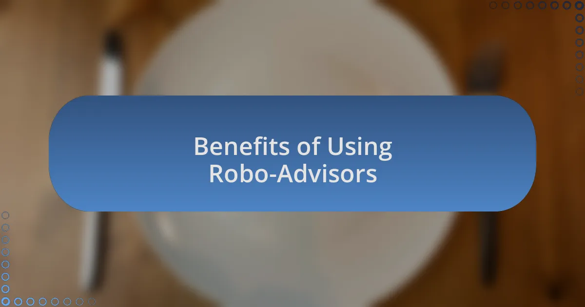Benefits of Using Robo-Advisors