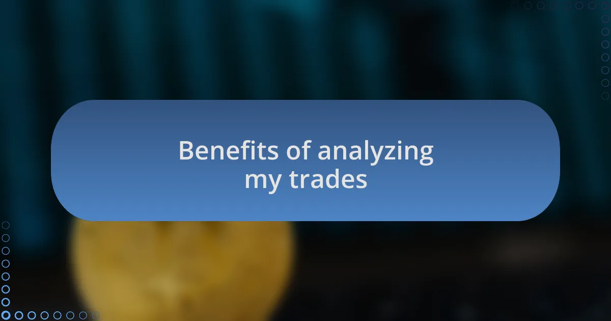 Benefits of analyzing my trades