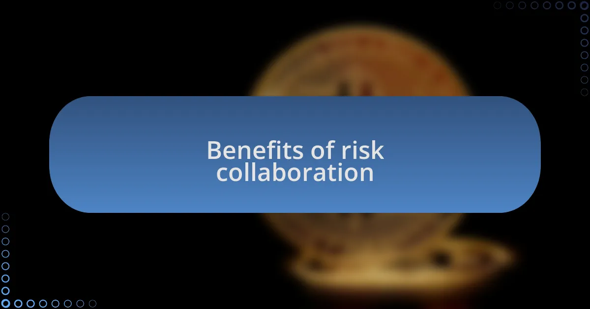 Benefits of risk collaboration