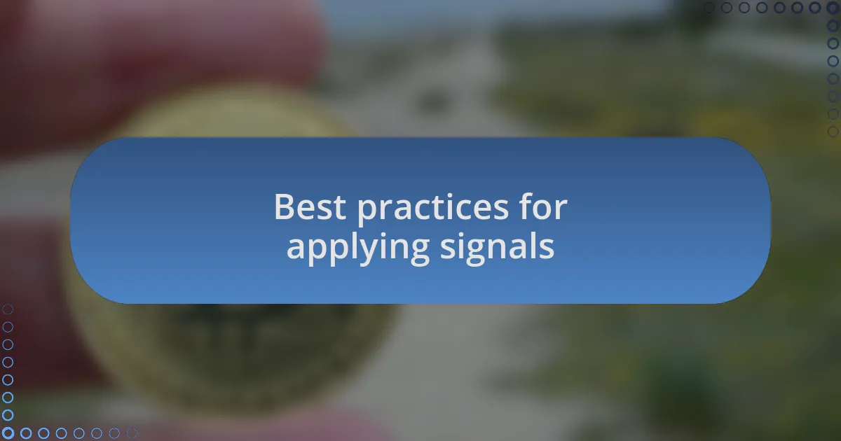 Best practices for applying signals