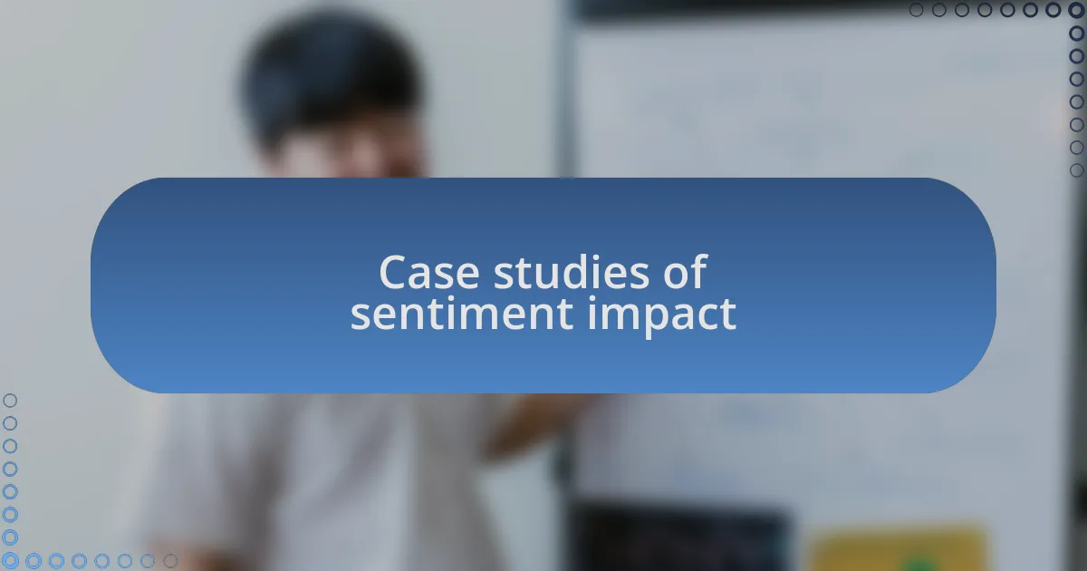 Case studies of sentiment impact