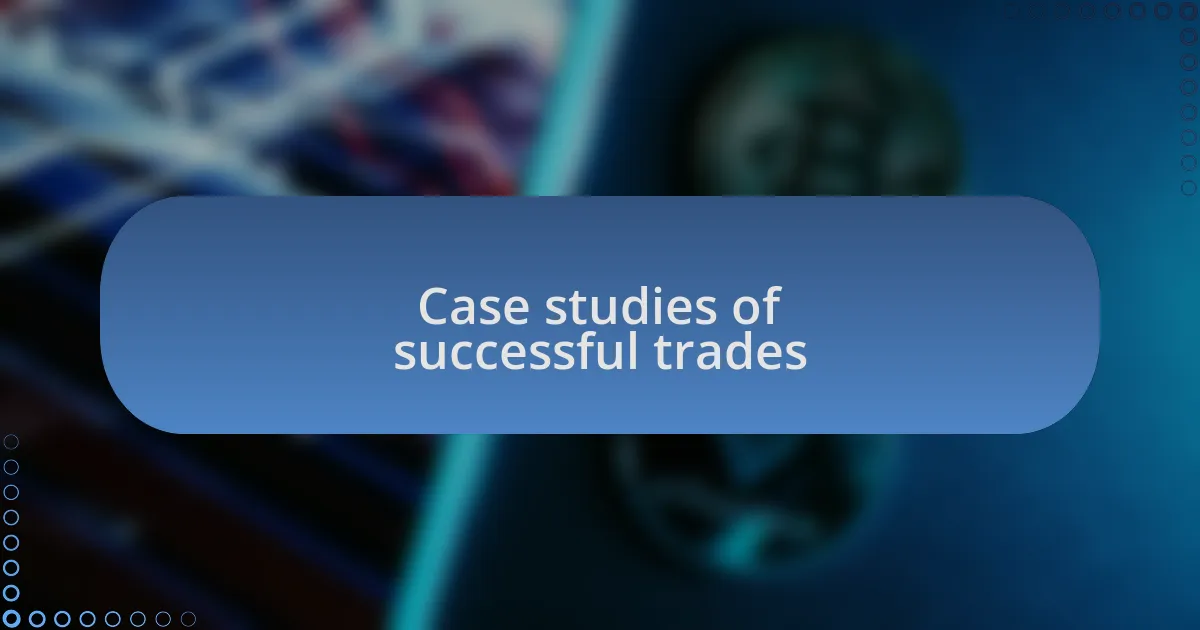 Case studies of successful trades