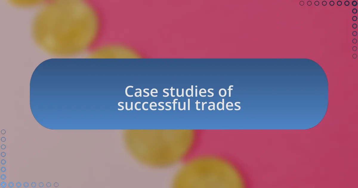 Case studies of successful trades