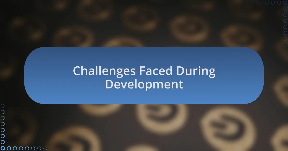 Challenges Faced During Development
