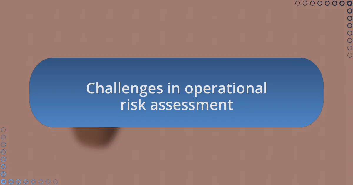 Challenges in operational risk assessment