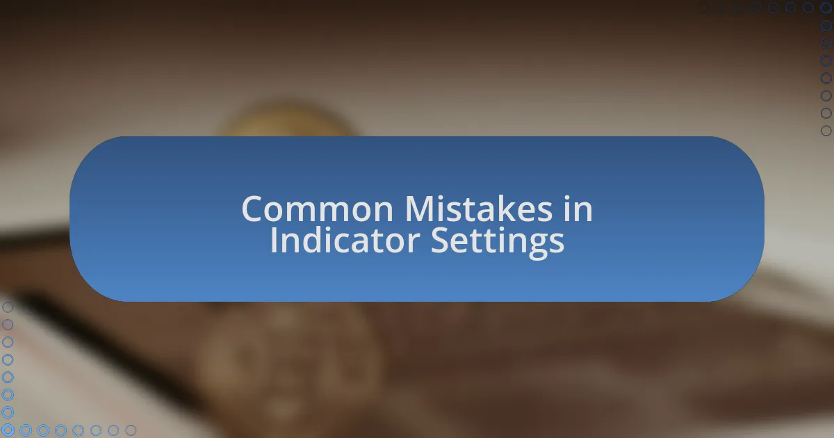 Common Mistakes in Indicator Settings
