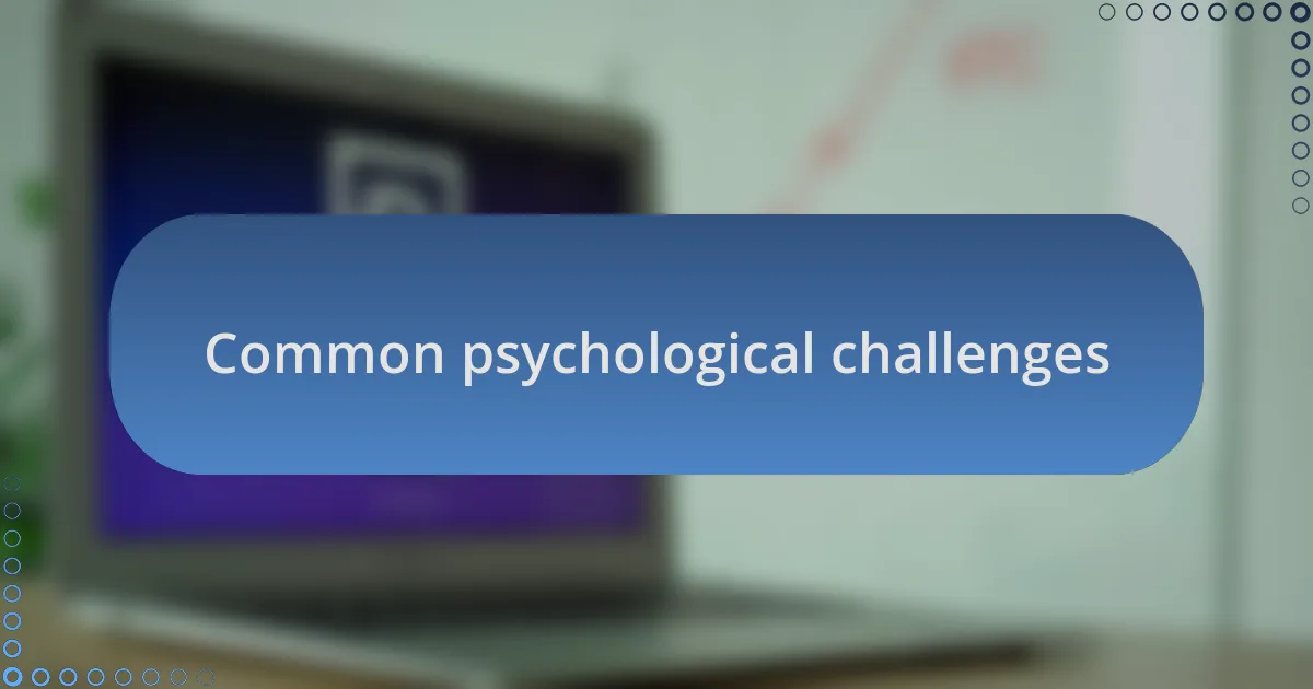 Common psychological challenges