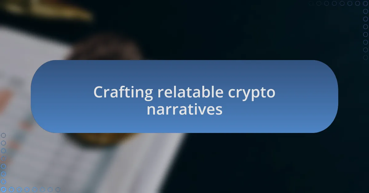 Crafting relatable crypto narratives