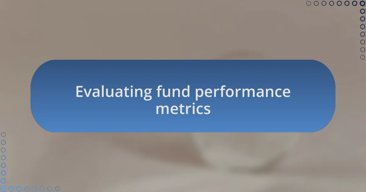 Evaluating fund performance metrics