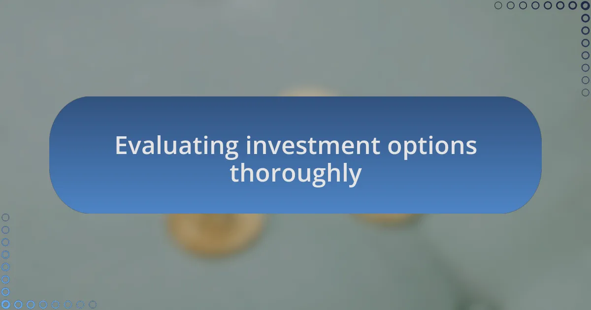 Evaluating investment options thoroughly
