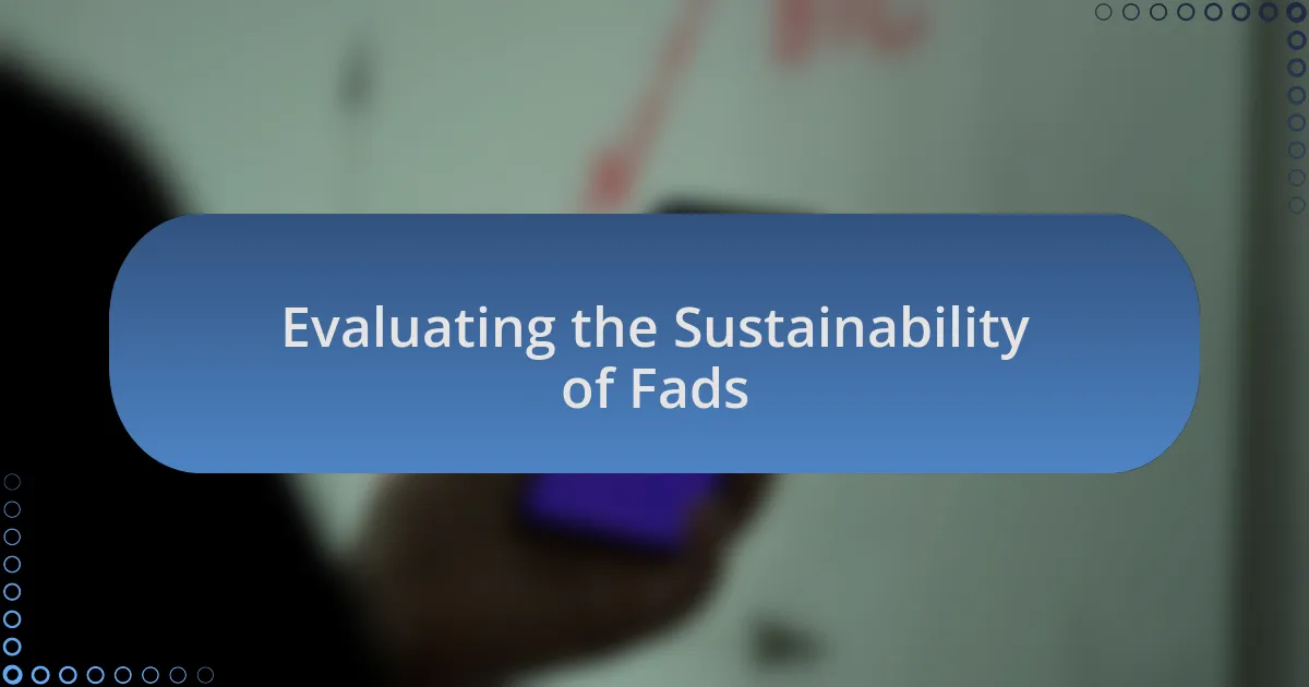 Evaluating the Sustainability of Fads