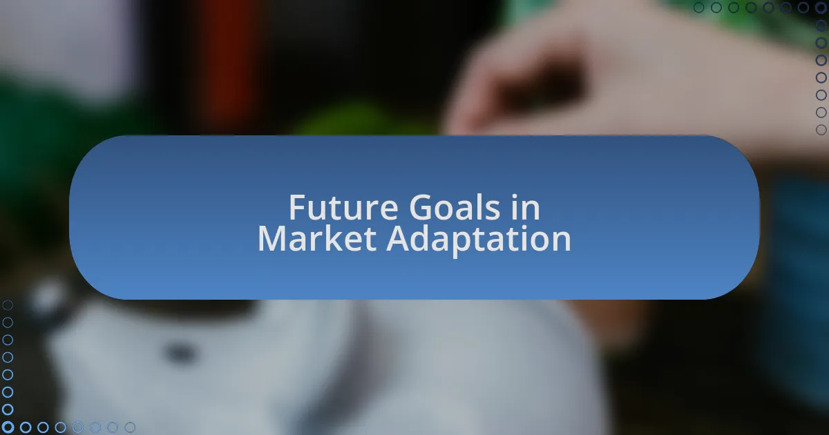 Future Goals in Market Adaptation