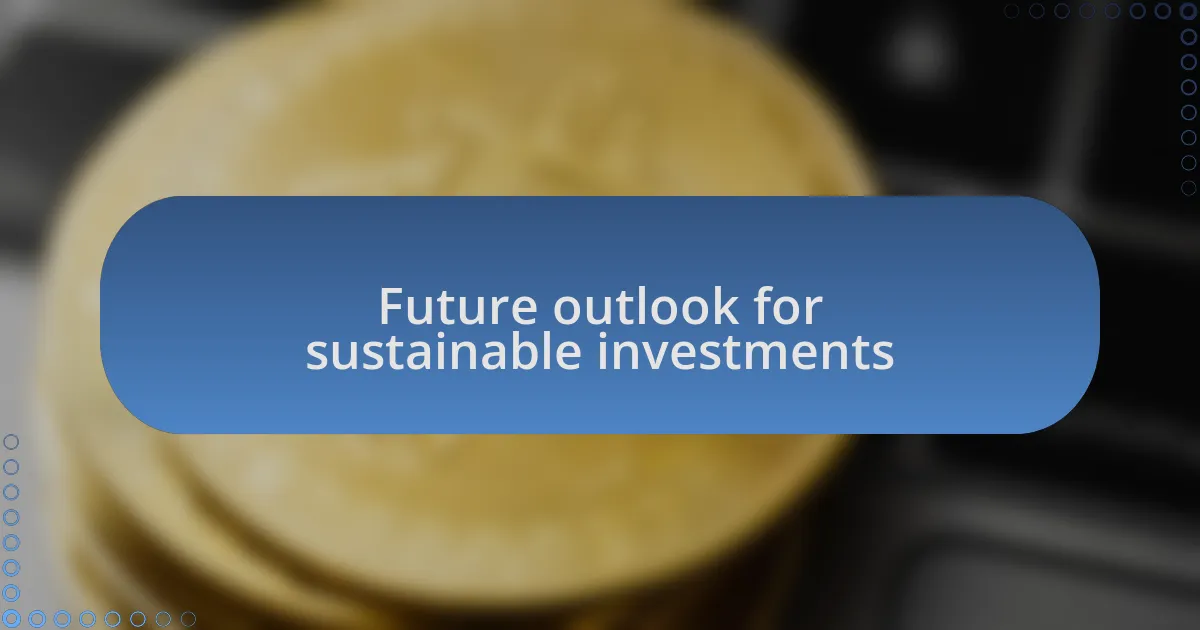 Future outlook for sustainable investments