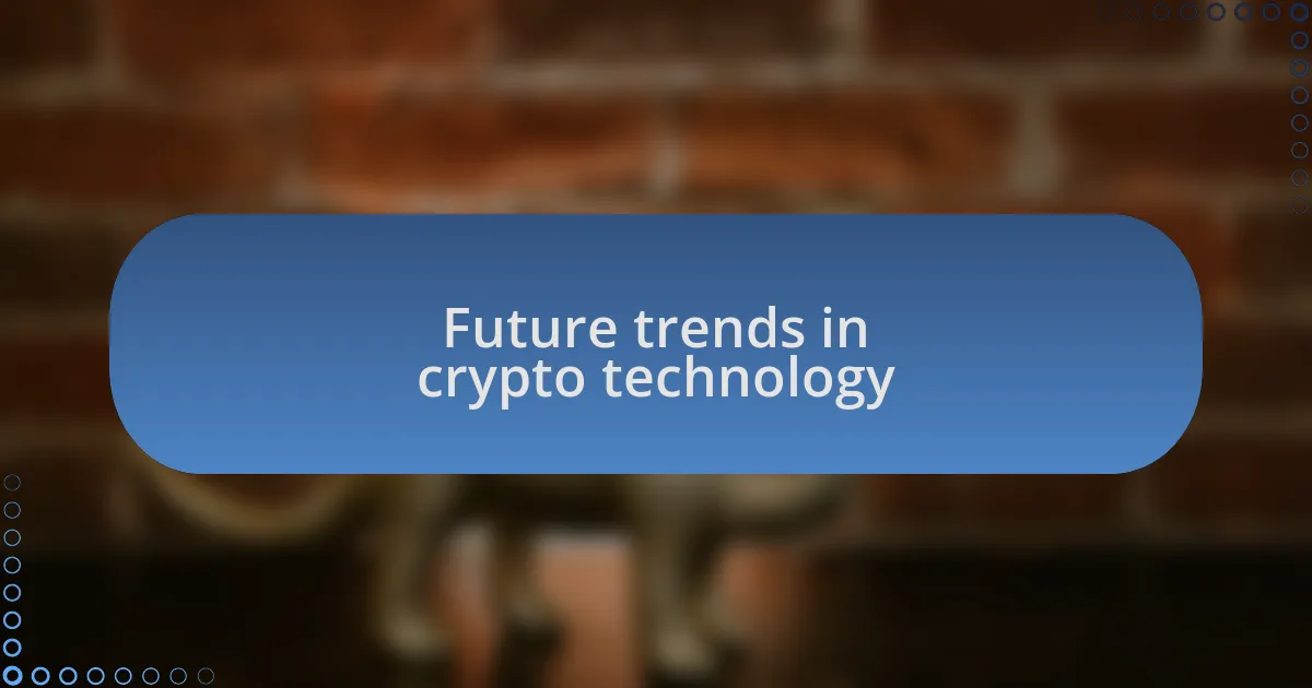 Future trends in crypto technology