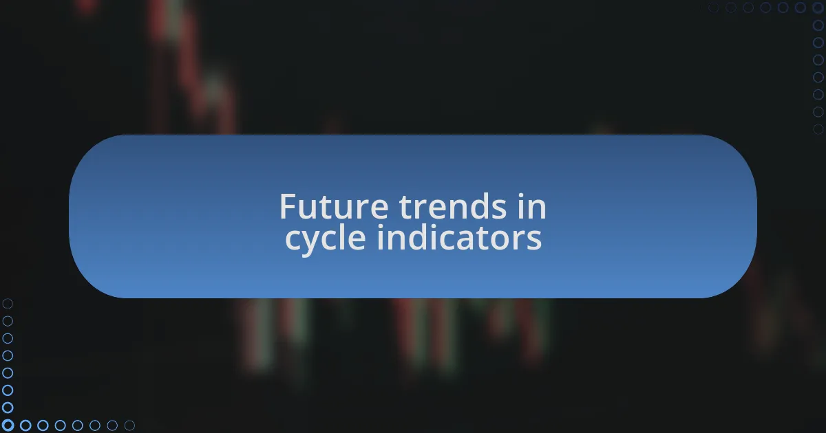 Future trends in cycle indicators