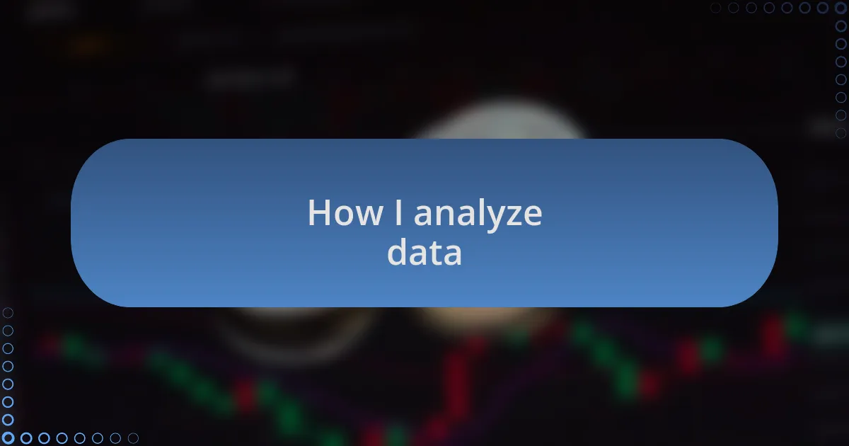 How I analyze data