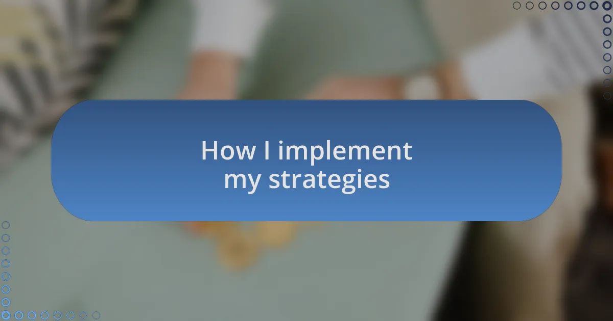 How I implement my strategies