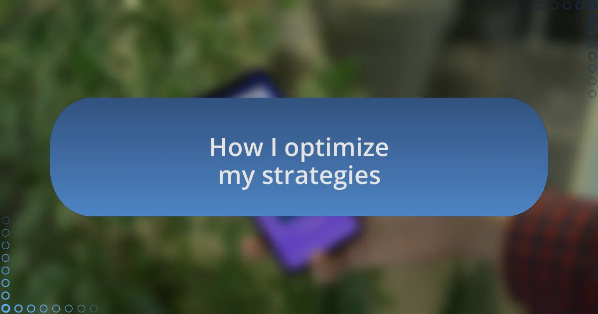 How I optimize my strategies
