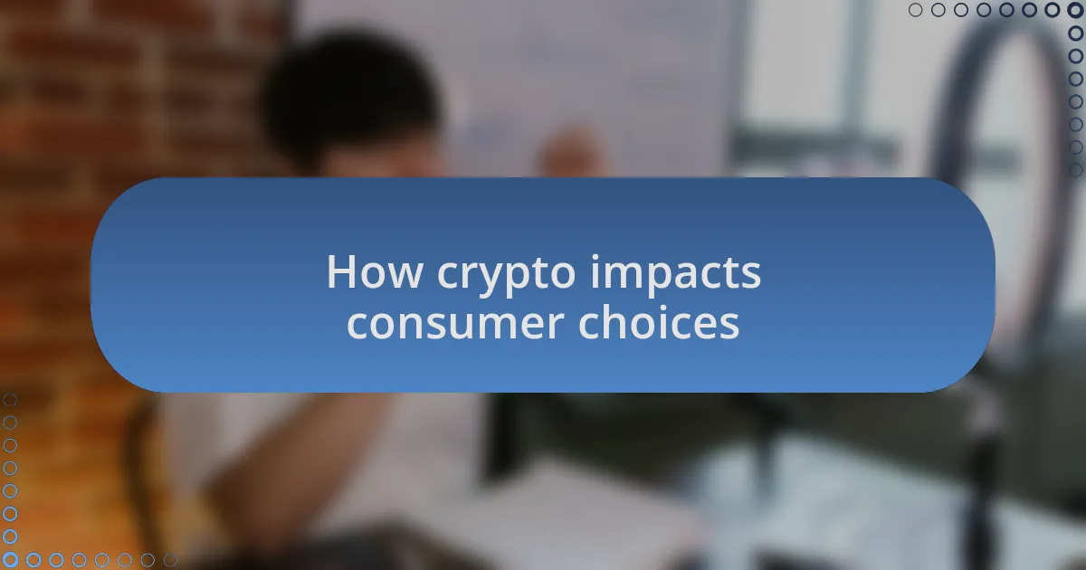 How crypto impacts consumer choices