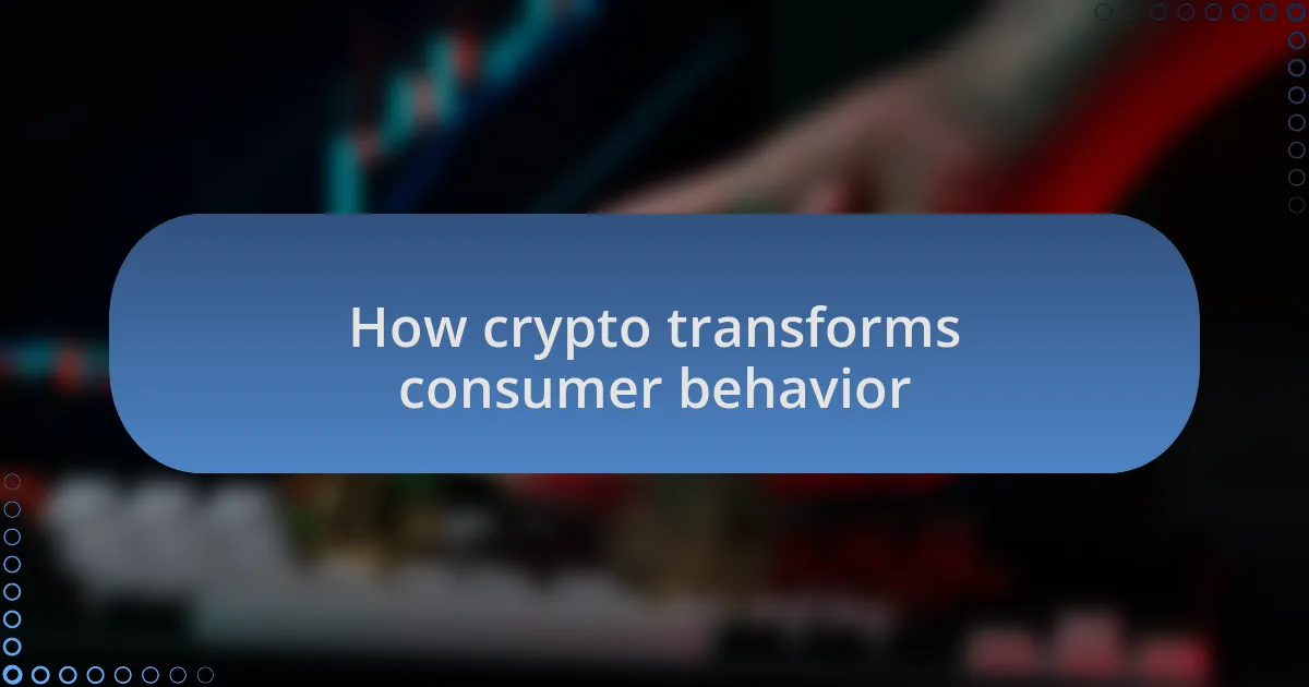 How crypto transforms consumer behavior