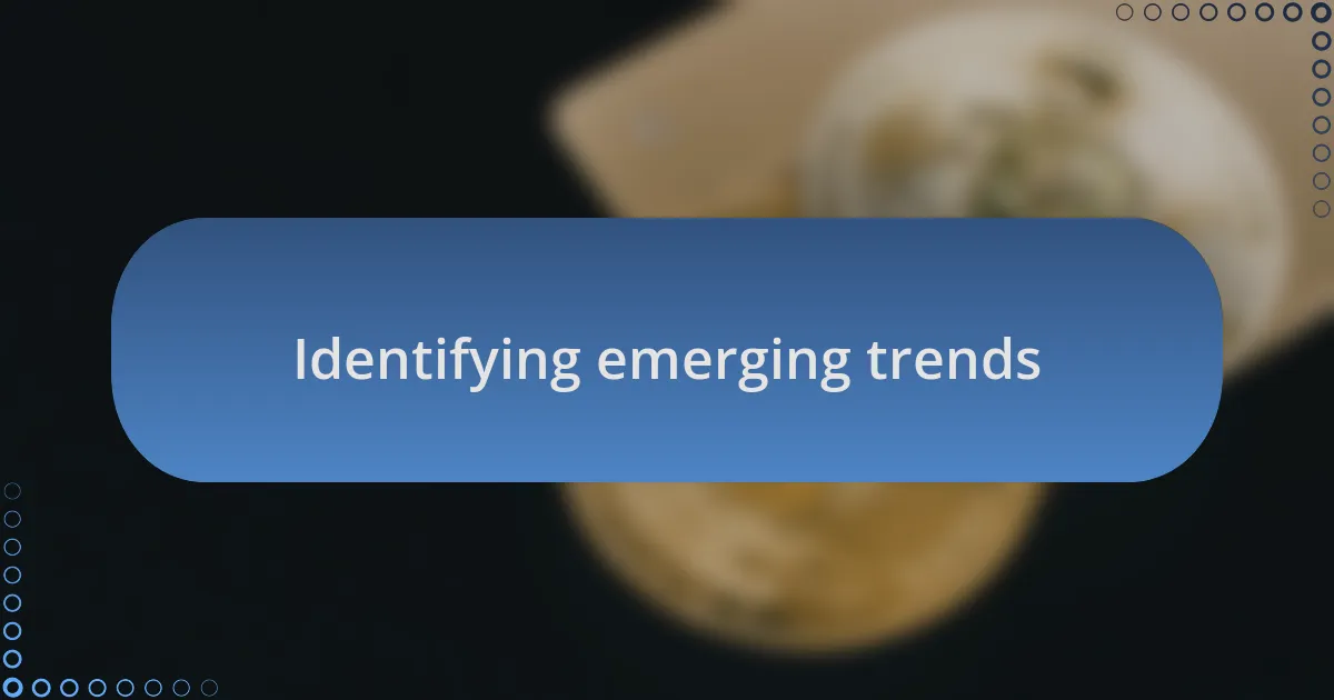 Identifying emerging trends