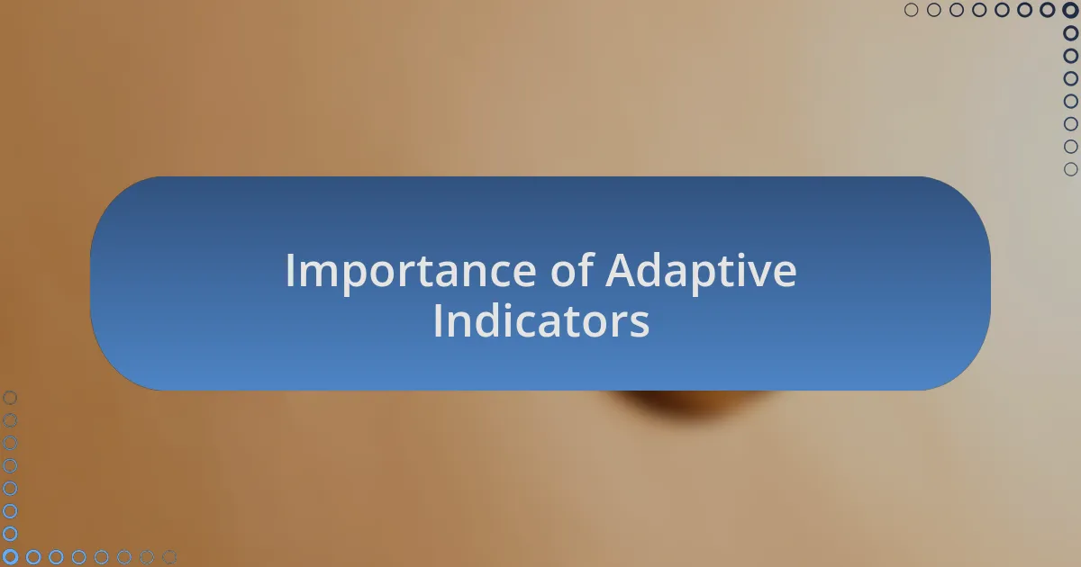 Importance of Adaptive Indicators