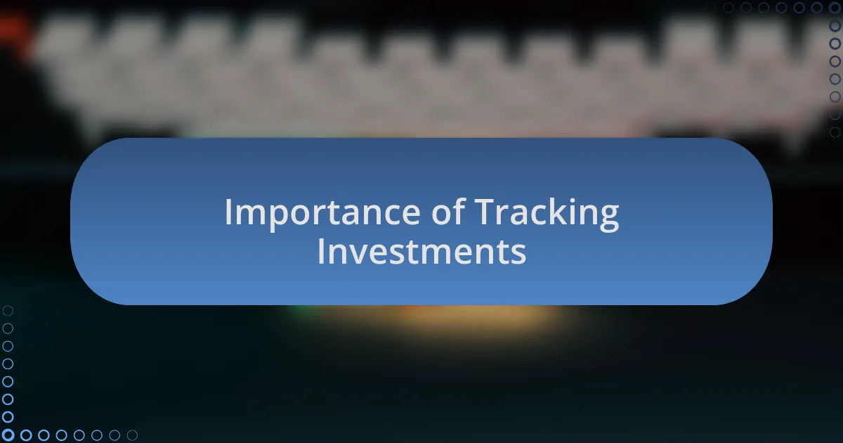 Importance of Tracking Investments