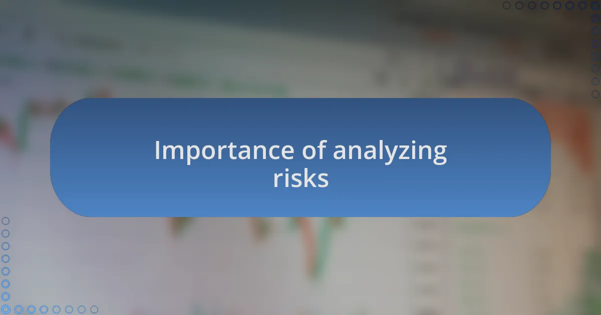 Importance of analyzing risks