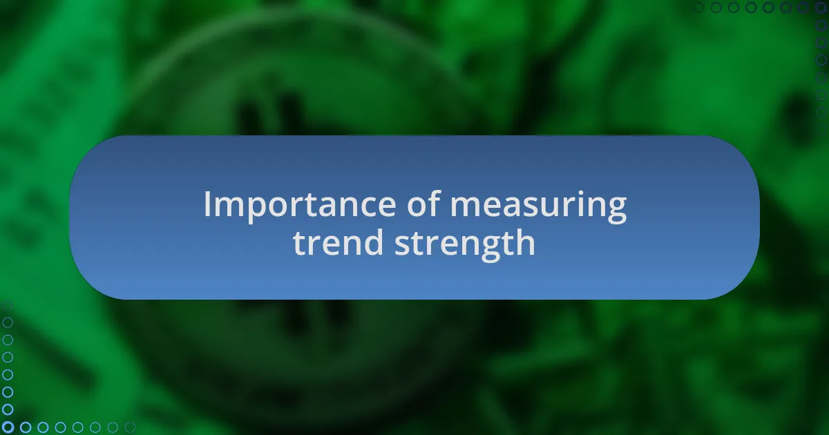 Importance of measuring trend strength