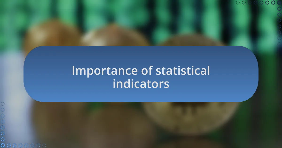 Importance of statistical indicators