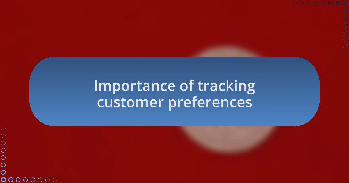 Importance of tracking customer preferences