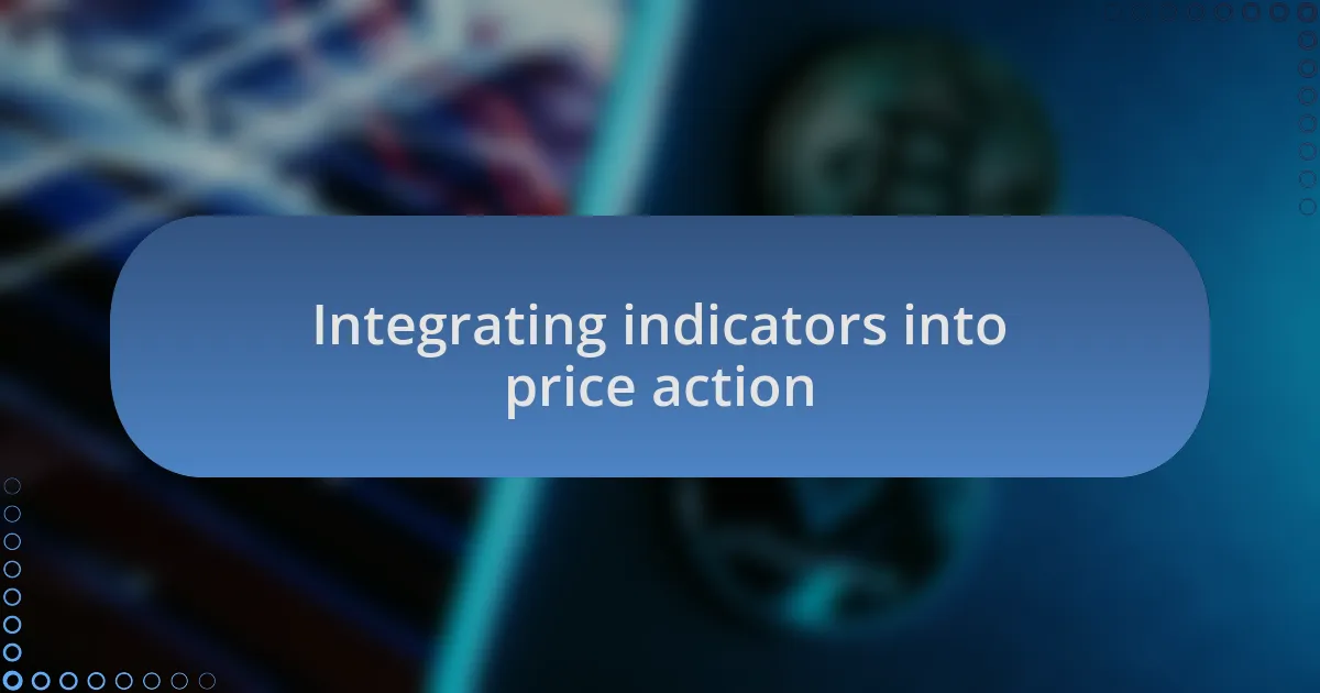 Integrating indicators into price action