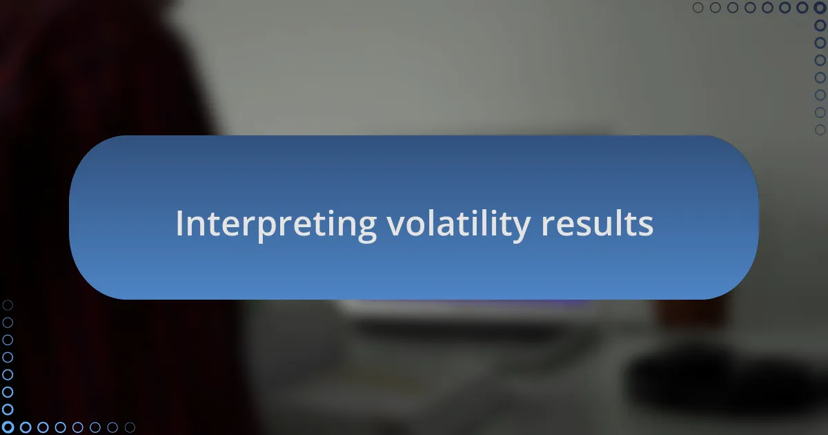 Interpreting volatility results