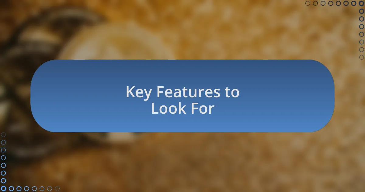 Key Features to Look For