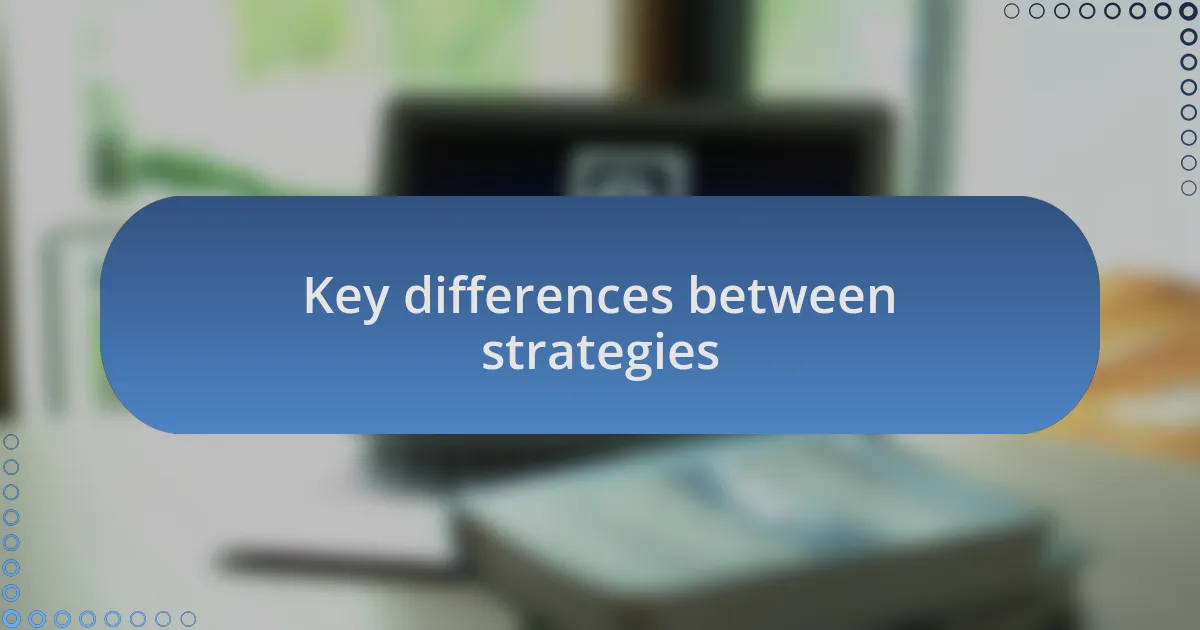 Key differences between strategies