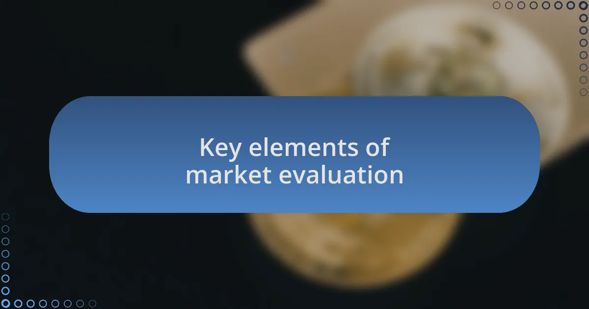 Key elements of market evaluation