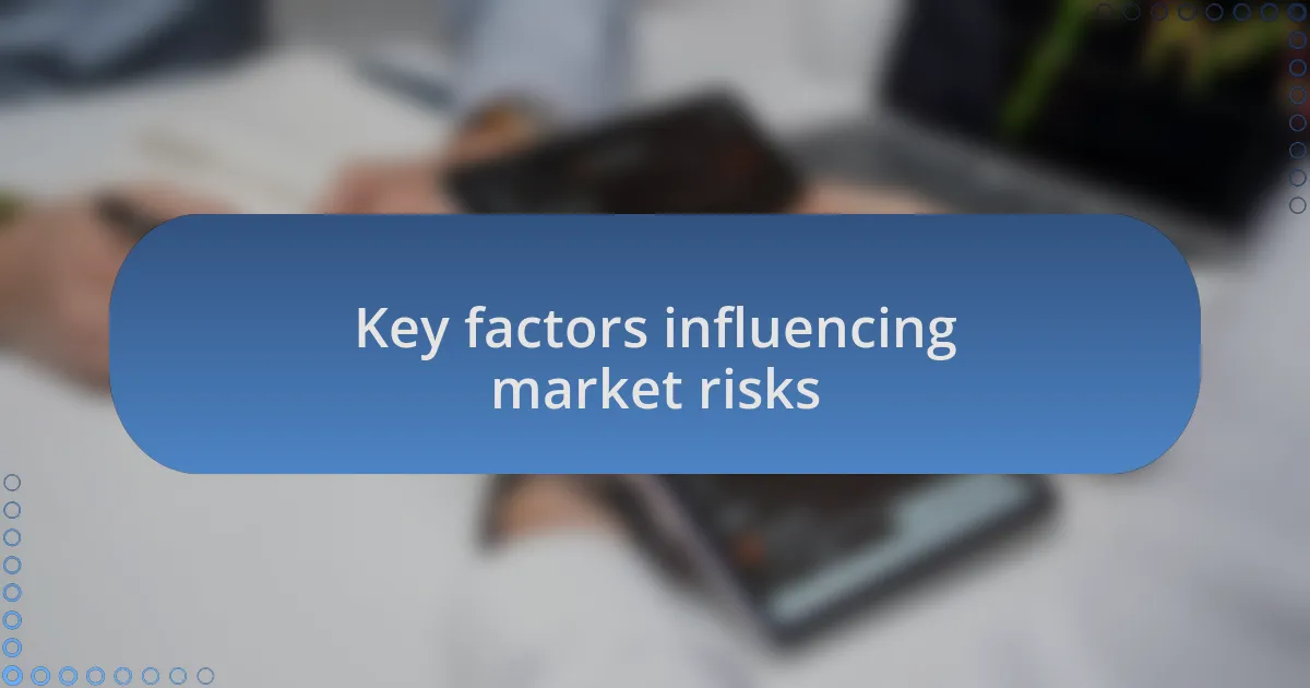 Key factors influencing market risks