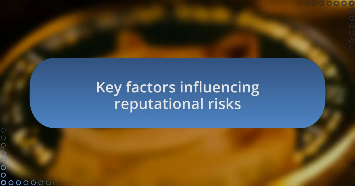 Key factors influencing reputational risks