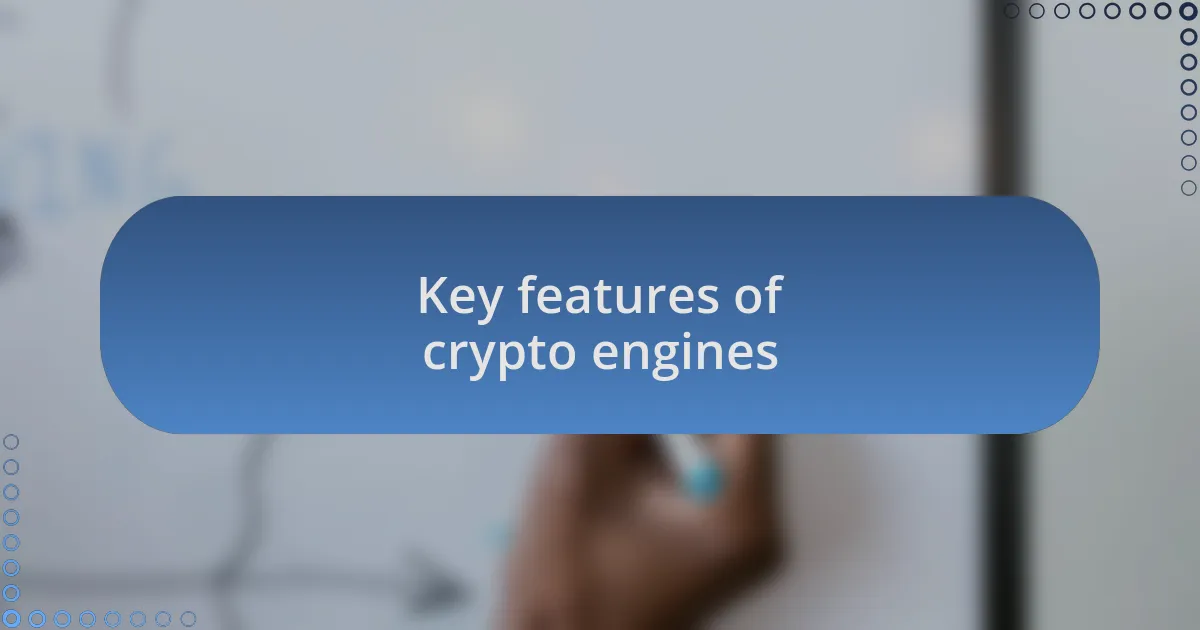 Key features of crypto engines