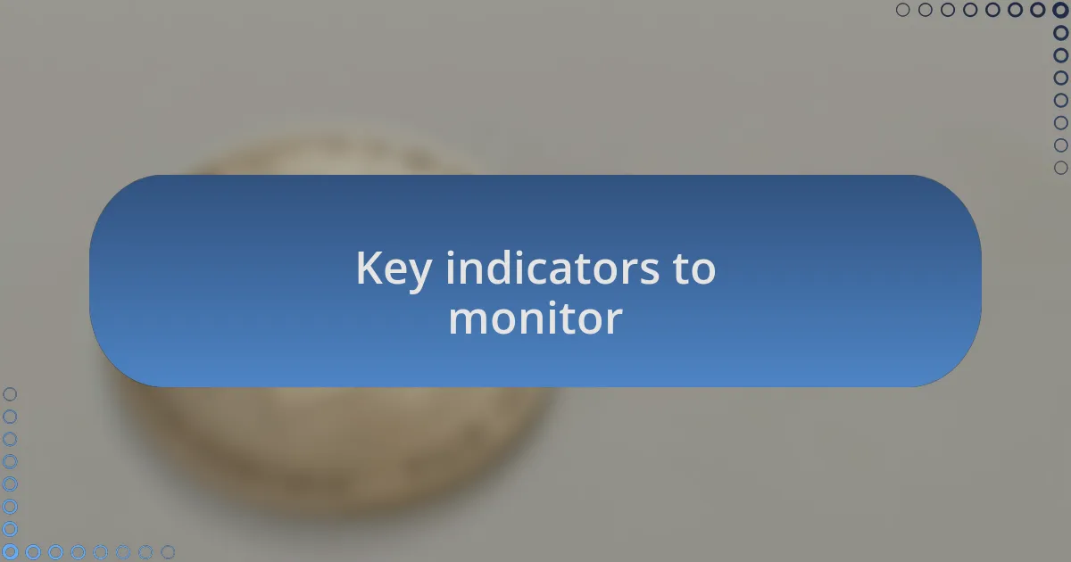 Key indicators to monitor