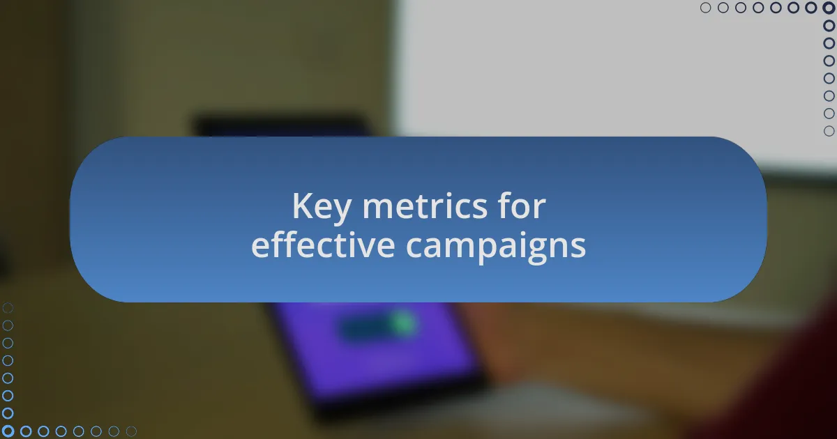 Key metrics for effective campaigns