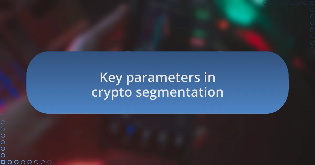 Key parameters in crypto segmentation