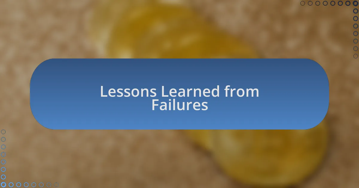 Lessons Learned from Failures